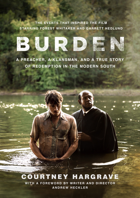 Read Burden (Movie Tie-In Edition): A Preacher, a Klansman, and a True Story of Redemption in the Modern South - Courtney Hargrave file in ePub